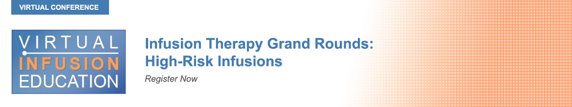 Virtual Conference: Infusion Therapy Grand Rounds: High-Risk Infusions ...